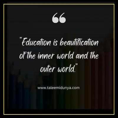 education is beautification of the inner world and the outer world.